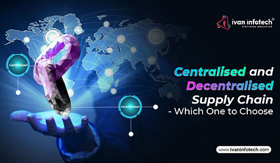 Centralised and Decentralised Supply Chain - Which One to Choose supply chain management solution