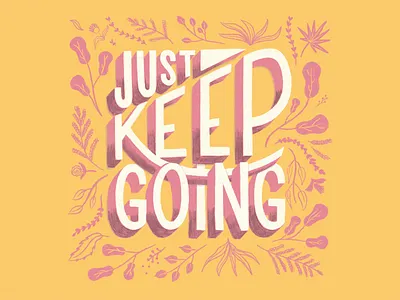 Just Keep Going flora hand lettering illustration just keep going positivity sketchy typography