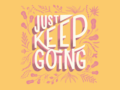 Just Keep Going flora hand lettering illustration just keep going positivity sketchy typography