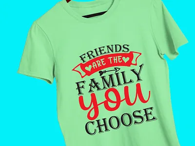 friends are the family you choose T-shirt 3d animation branding design graphic design icon illustration logo motion graphics svg svg cut file t shirt t shirt design typography ui ux vector