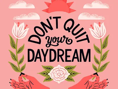 Don't Quit Your Daydream clouds design floral flowers handlettering illustration inspirational lettering motivational pink quote sans serif script sun type typography