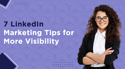 7 LinkedIn Marketing Tips for More Visibility | OnlineTech Info linkedin ads linkedin advertising linkedin campaign management linkedin hashtags linkedin marketing linkedin marketing strategy