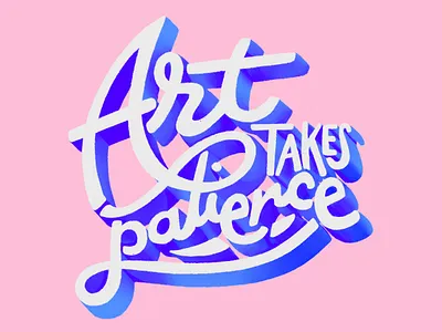 Art Takes Patience Lettering hand lettering hand lettering illustration lettering