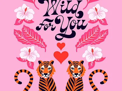 Wild For You art licensing couple fat bottomed floral flowers greeting card handlettering hibiscus illustration lettering pair pink print design script tigers tropical type typography valentine valentines day