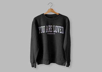 you are loved crewneck apparel branding design graphic design logo product design quote