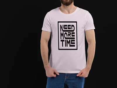 Need More Time | T-shirt Design Mockup design illustrator mockup photoshop t shirt