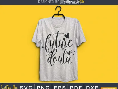 Future Doula svg cricut cut digital cutting files crafting design bundles diy project doula exsvg midwife pick svg silhouette file svg tshirt bundles vector