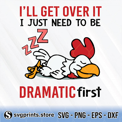 I’ll Get Over It I Just Need To Be Dramatic First Chicken chicken dramatic need to be