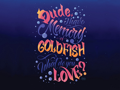 Hand lettering.Dude, I have memory of goldfish. What douse love? calligraphy custom type digital illustration graphic design hand letering handwritten font illustration lettering procreate art type design typography