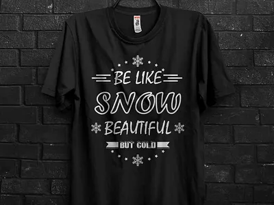 Be Like Snow Beautiful But Cold T-Shirt typography tshirt design