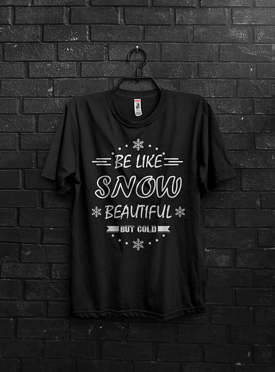 Be Like Snow Beautiful But Cold T-Shirt typography tshirt design