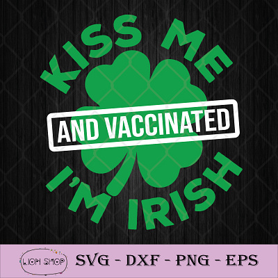 Kiss Me I’m Irish And Vaccinated irish kiss me vaccinated