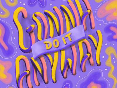 Gonna Do It Anyway adobe fresco dimensional lettering hand lettered hand lettering illustration lettered lettering typography