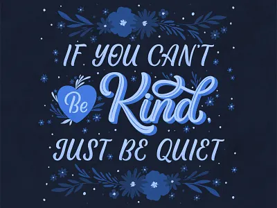 If you can't be kind, just be quiet calligraphy floral handlettering illustration lettering lettering art type typography