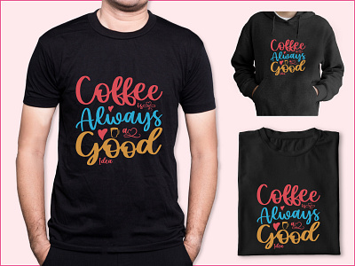 Coffee Always Good Idea Typography T-shirt Design