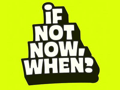 If not now, when? caps custom type dimensional lettering logo logotype nihilism phrase sans saying slogan type typography