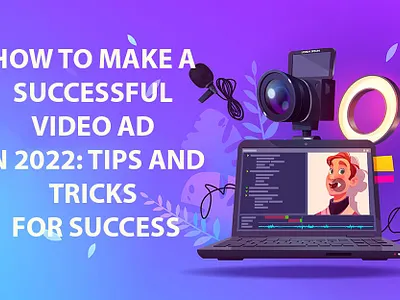 How to Make a Successful Video Ad in 2022: Tips and Tricks for S 3d animation app design trends 2022 branding design graphic design illustration logo motion graphics ui vector