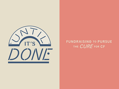 until it's done cf cff cystic fibrosis fundraiser logo non profit nonprofit typography