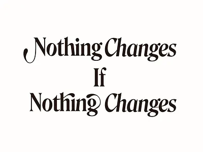 nothing changes if nothing changes design graphic design logo quote type design typography