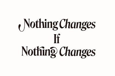 nothing changes if nothing changes design graphic design logo quote type design typography