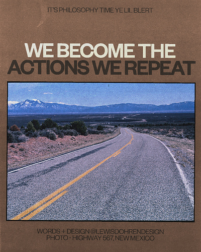 We become the actions we repeat art artwork big brother brand branding brown buy design graphic design highway inspiration logo office philosophy photography poster print quote seventies social media