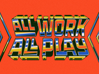 All Work All Play 70s 80s chrome custom type gradient lettering type typography