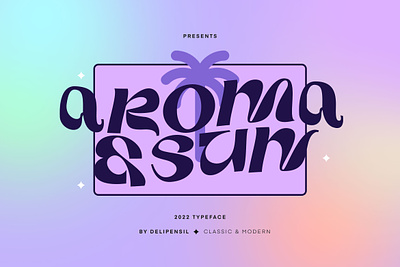 AROMA & SUN - Modern Font Serif Type colorfull font fun gradient groovy playful