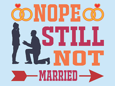 Nope Still not Married T-shirt Design 3d animation branding design fathers day fathers day svg graphic design illustration logo married mother motion graphics new design propose shirt svg t shirt vector wife