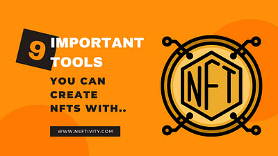 9 tools you can use to create NFTs blockchain crypto metaverse neftivity nfts