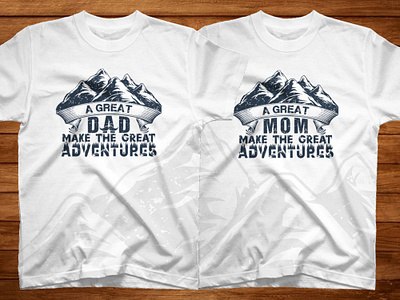 A great dad and mom make the great adventures t shirt design good things good time illustration inspirational motivational travel typographic typography