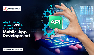 Why Including Relevant APIs Crucial During MobileApp Development custom mobile app development mobile app development service