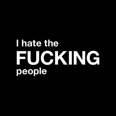 I hate the fucking people anti social antisocial antisocial club black and white design funny graphic graphic design hate humor i hate the fucking people i hate the people illustration logo minimal people quote quotes typographic typography