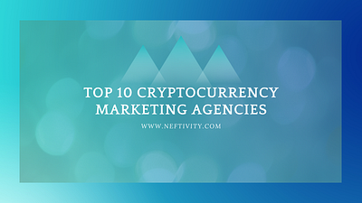 Top 10 Cryptocurrency Marketing Agencies blockchain crypto cryptocurrency agencies metaverse neftivity nfts