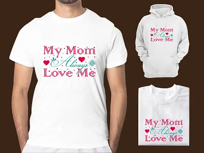 My Mom Always Love Me T-Shirt Design lover