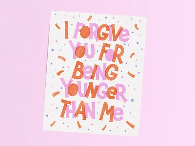 I forgive you for being younger than me birthday card card design funny card graphic design greeting card handlettering illustration lettering lettering art postcard typography