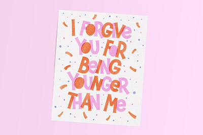 I forgive you for being younger than me birthday card card design funny card graphic design greeting card handlettering illustration lettering lettering art postcard typography