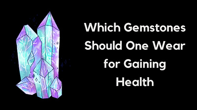 Which Gemstones Should One Wear For Gaining Health? astrologer astrologer in bhopal astrologer in gujarat