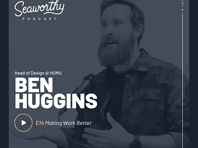 Seaworthy - Episode 14 with Ben Huggins, Head of Design @ Humu behavioral design design podcast podcast art product design seaworthy