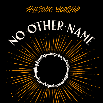 Hillsong - No Other Name album artwork album cover christian crown of thorns hand lettering hillsong illustration jesus lettering music no other name sun sun rays thorns worship worship music