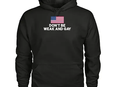 Don't Be Weak And Gay Hoodie design illustration