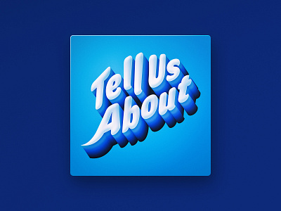 Tell Us About — Podcast Cover 3d type branding depth educational podcast gradient interview podcast podcast cover typography