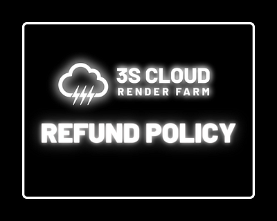 REFUND POLICY | 3S CLOUD RENDER FARM 3s 3s farm cloud render farm policy refund refund policy