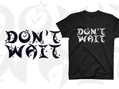 Don't wait typography t shirt design design good things good time illustration inspirational motivational typographic typography waiting