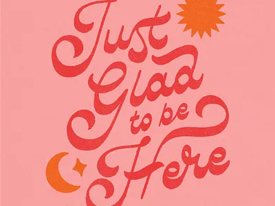 Just Glad to Be Here handlettering illustration lettering moon pink poster quote retro reverse contrast script star sticker sun type typography
