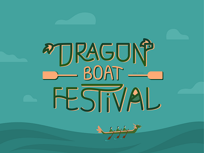 Dragon Boat Festival | Lettering adobe illustrator art asia blue boat china chinese clouds dragon festival graphic design green illustration lettering letters paddle people vector words zongzi