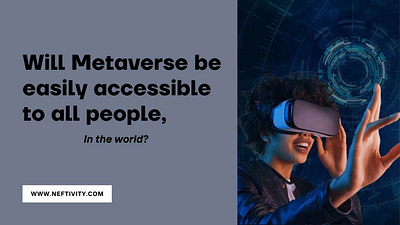 Will Metaverse be easily accessible to all people in the world? metaverse