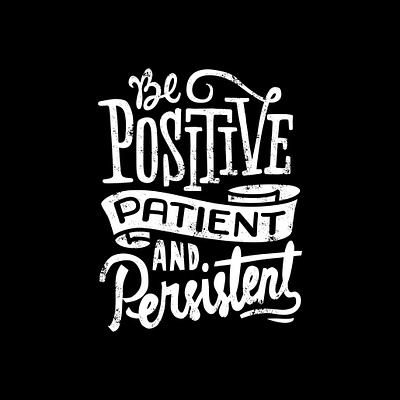 Be positive patient and persistent design graphic design illustration letter logo quotes text tshirt vector vector art