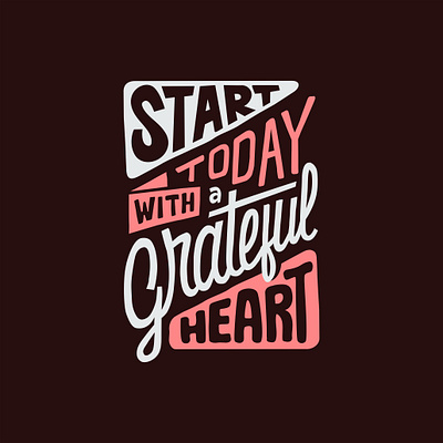 Start today with a grateful heart design graphic design illustration letter logo quotes text tshirt vector vector art
