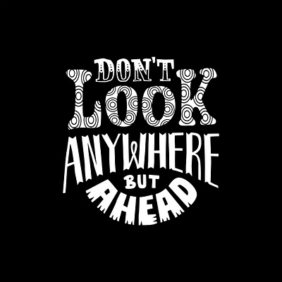 Don't look anywhere but ahead design graphic design illustration letter logo quotes text tshirt vector vector art