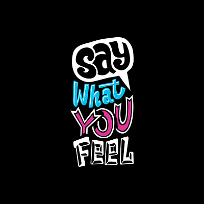 Say what you feel design graphic design illustration letter logo quotes text tshirt vector vector art